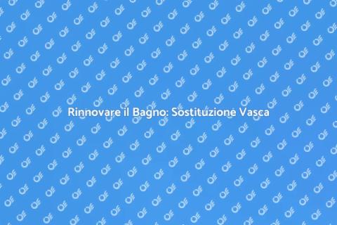 Sostituire una Vecchia Vasca da Bagno