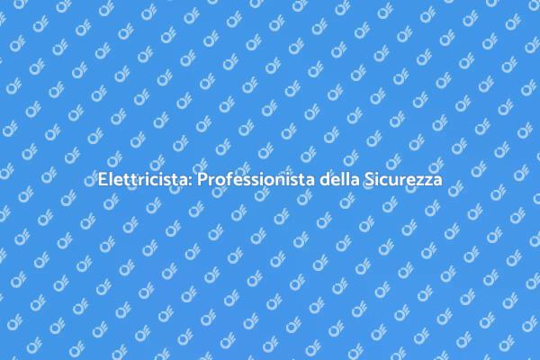 Elettricista: Chi è e cosa fa?