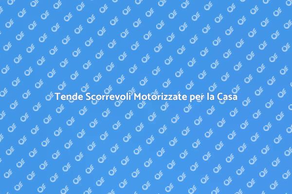 Rinnova la Casa con Tende Motorizzate