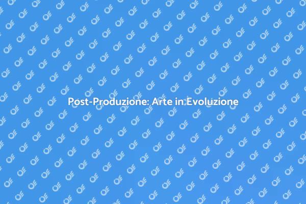 Post-Produzione: Il Tuo Progetto Creativo