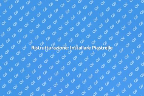 Installare Piastrelle per Ristrutturare