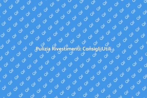 Pulire i Rivestimenti: Guida Completa