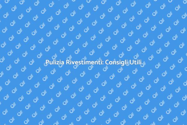 Pulizia Efficace dei Rivestimenti