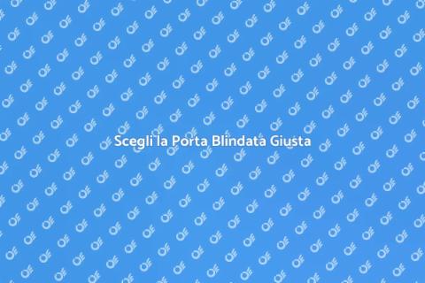 Porta Blindata: Sicurezza e Stile