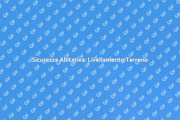 Terreno Sicuro: Livellamento Necessario