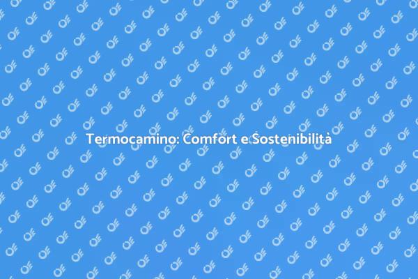 Termocamino: Soluzione Termica Ideale