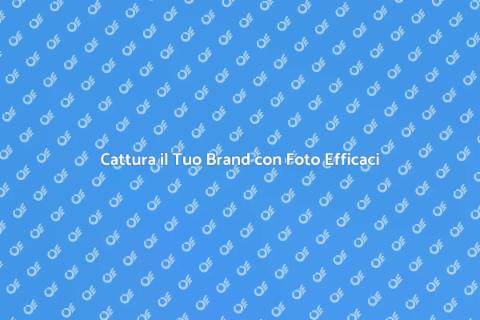 Foto Commerciali: Cattura il Tuo Brand