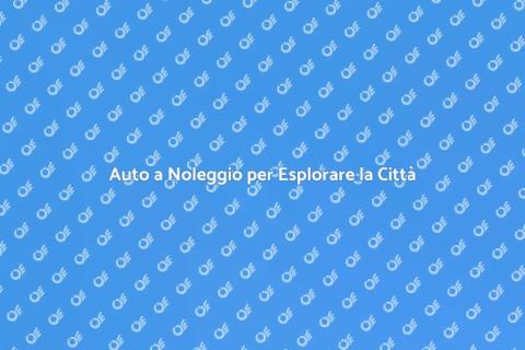 Noleggiare Auto per Spostamenti Urbani