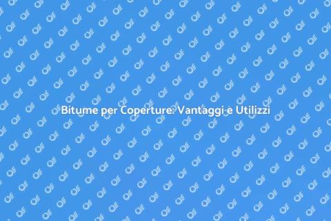 Coperture in Bitume: Guida Completa