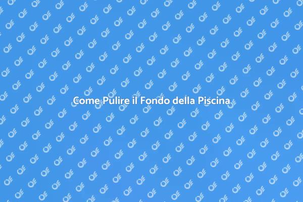 Manutenzione del Fondo della Piscina