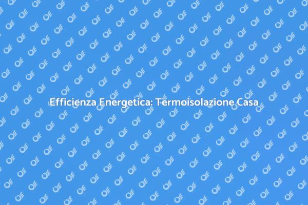 Investire nella Termoisolazione della Casa
