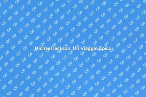 Viaggio nella Leggenda: Michael Jackson