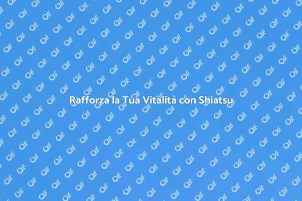 Shiatsu: Il Segreto per il Benessere