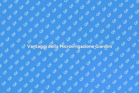 Microirrigazione Automatica per Giardini