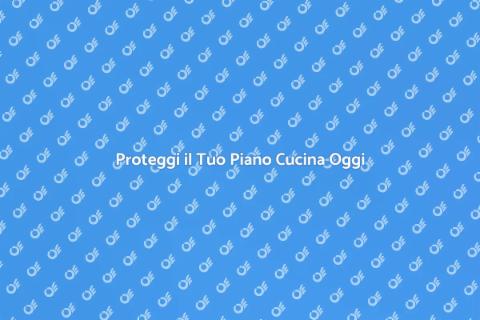Sicurezza in Cucina: Proteggi il Piano