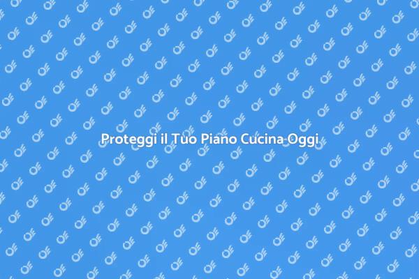Aggiungi Sicurezza al Tuo Piano Cucina