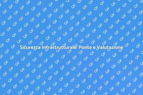 Sicurezza e Stabilità dei Ponti