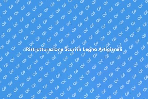 Restaurare Scuri in Legno Artigianali