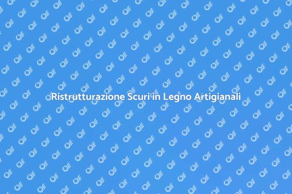 Ristrutturare Scuri in Legno con Stile