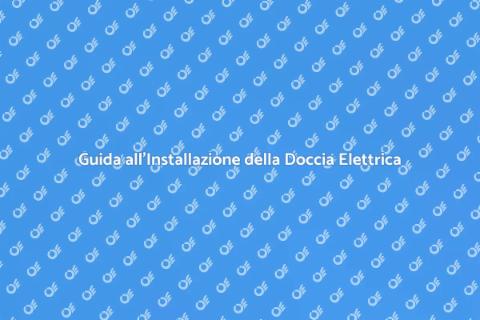 Installare una Doccia Elettrica