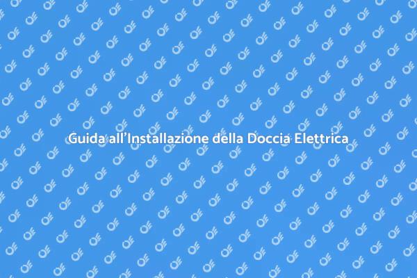 Installazione Facile di Docce Elettriche