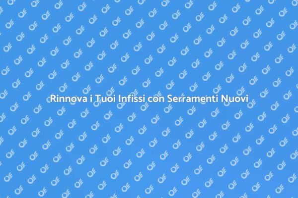Migliora Comfort ed Estetica con Serramenti