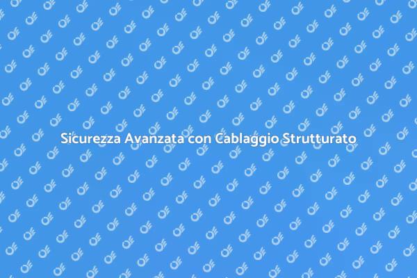 Sicurezza con Cablaggio Strutturato