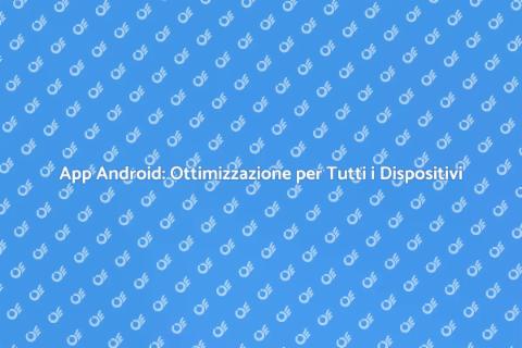 Ottimizzazione App per Dispositivi Diversi