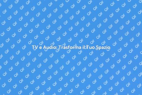 Installazione TV e Impianto Audio
