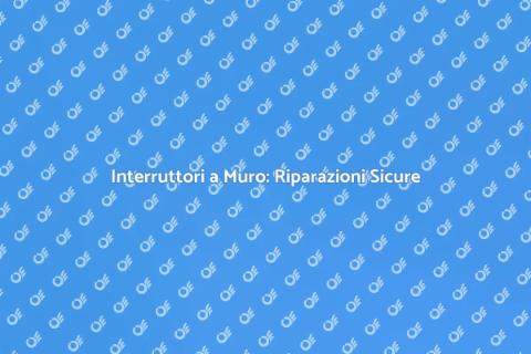 Riparazione Interruttori a Muro