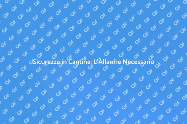 Proteggi la tua Cantina con un Allarme