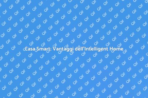 Sistema di Intelligent Home: Vantaggi