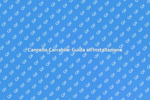 Installazione Cancello Carrabile: Sicurezza e Stile