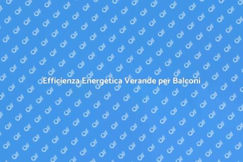 Certificazione Energetica Verande Balconi