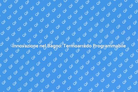 Termoarredo Programmabile per il Bagno