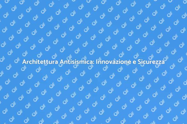 Sicurezza e Sostenibilità Antisismica