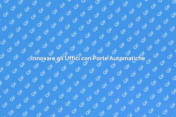 Porte Automatiche: Soluzione per Uffici