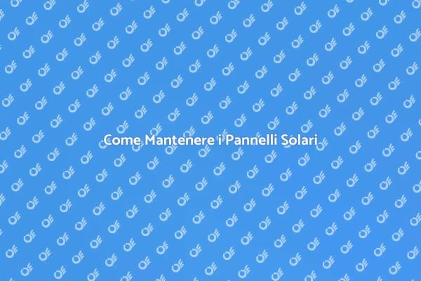 Manutenzione Efficace per Pannelli Solari