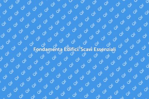 Scavi Fondamenta: Importanza Cruciale