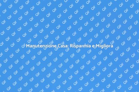 Piccola Manutenzione per la Casa