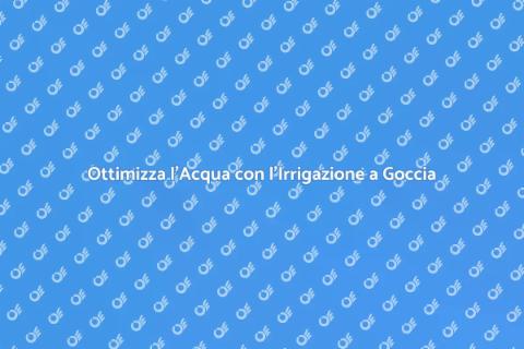 Irrigazione a Goccia e Biodiversità