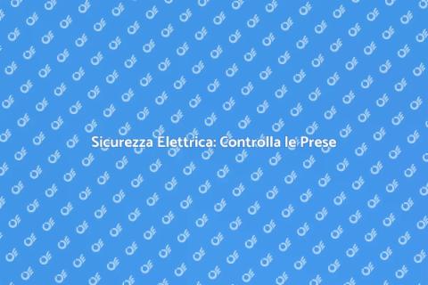 Verifica Interruttori e Prese Sicure