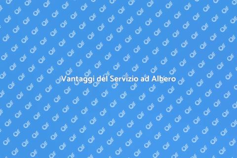 Servizio ad Albero: Vantaggi Unici