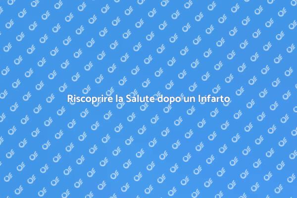 Recupera la Tua Vita dopo l'Infarto
