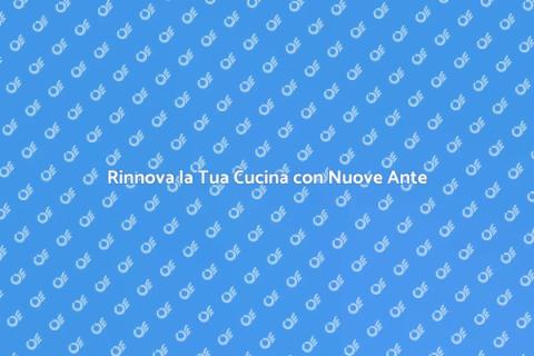 Rifacimento Ante Cucina: Rinnova Subito