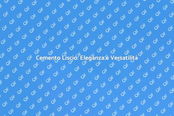 Vantaggi del Pavimento in Cemento Liscio