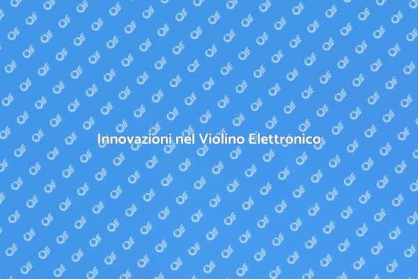 La Rivoluzione del Violino Elettronico