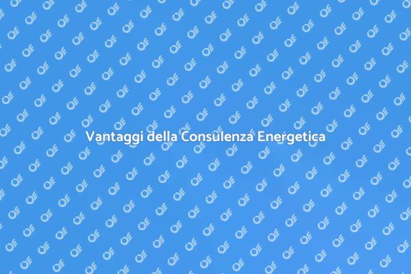 Perché Scegliere la Consulenza Energetica