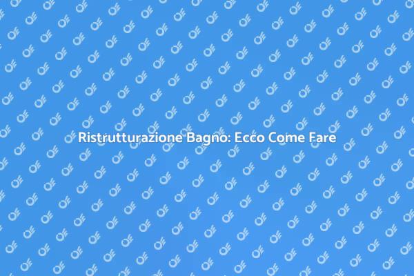 Come Riparare il Bagno in Pochi Passi