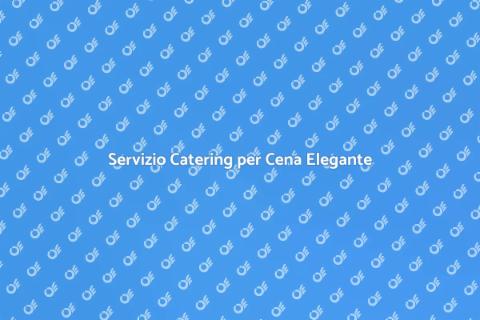 Catering per Cena Elegante